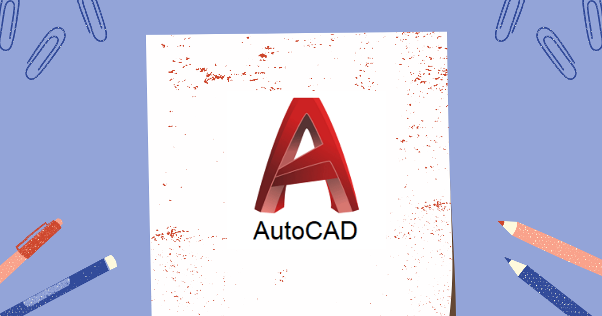 AutoCAD Là Gì? Tìm Hiểu Tính Năng Và Ứng Dụng Của AutoCAD
